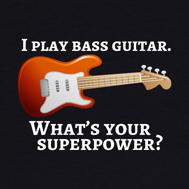 I play bass guitar. What’s your superpower? by cdclocks